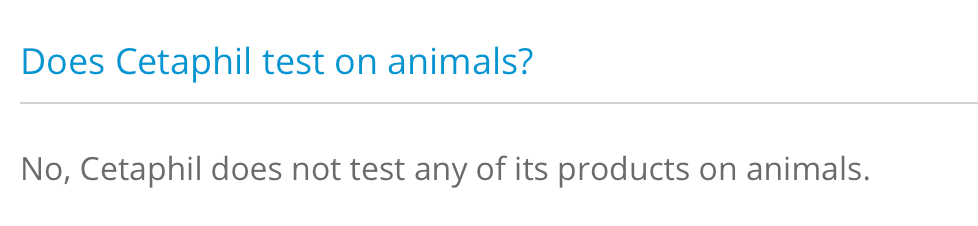 Does Cetaphil test on animals? No, Cetaphil does not test any of its products on animals.